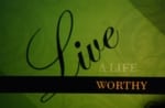 Live a life worthy of the Lord