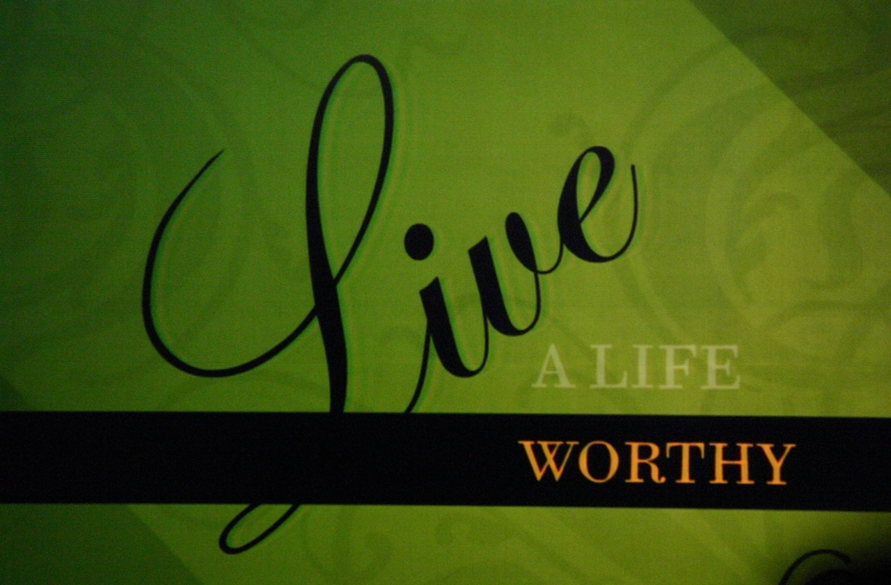 Live a life worthy of the Lord